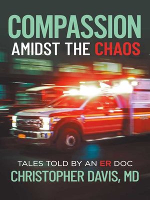 cover image of Compassion Amidst the Chaos: Tales told by an ER Doc